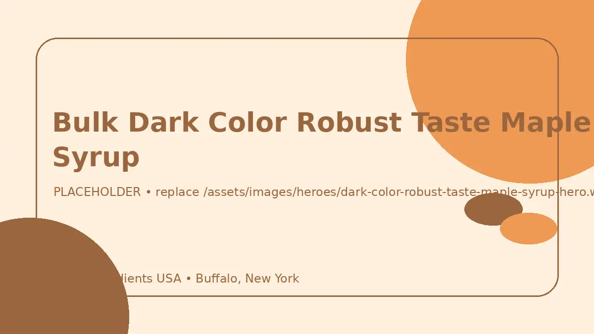 Bulk Dark Color Robust Taste Maple Syrup hero image placeholder