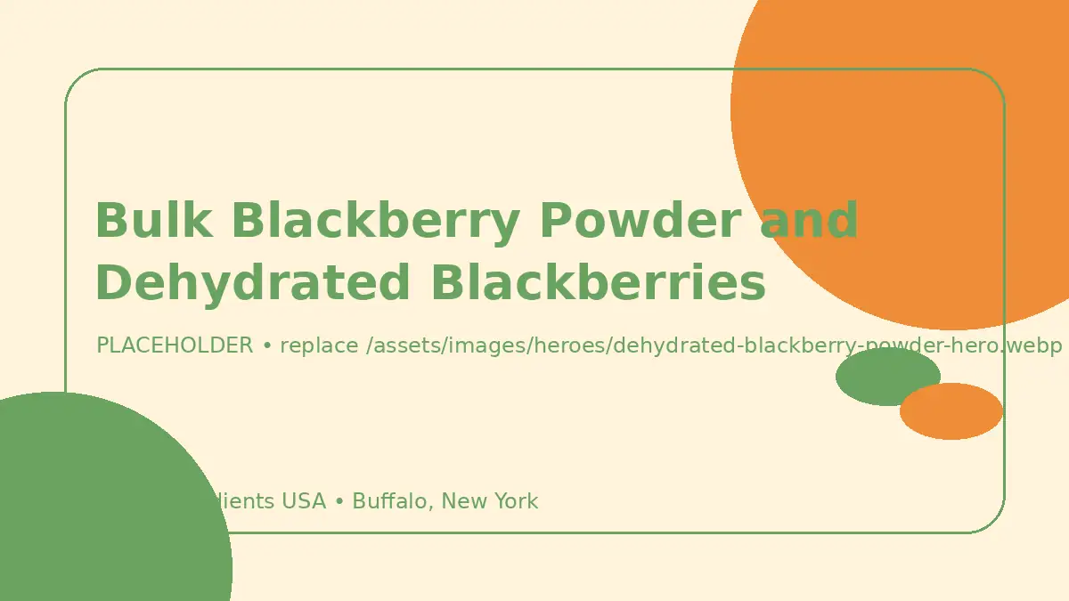 Bulk Blackberry Powder and Dehydrated Blackberries hero image placeholder