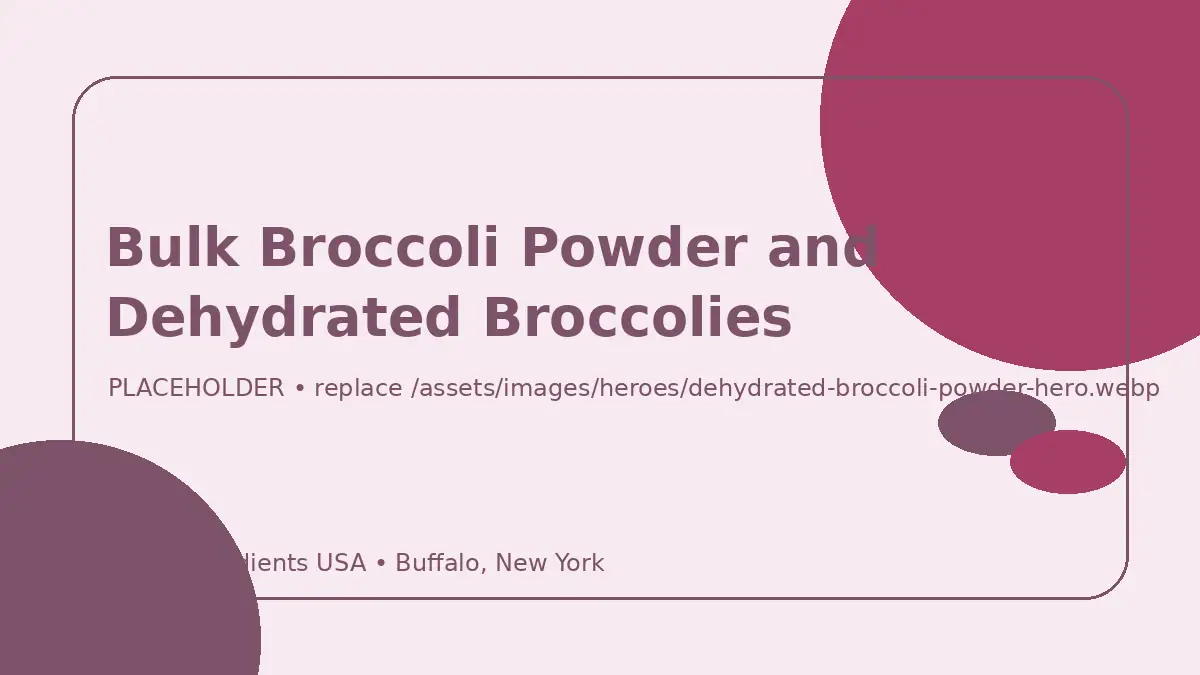 Bulk Broccoli Powder and Dehydrated Broccolies hero image placeholder