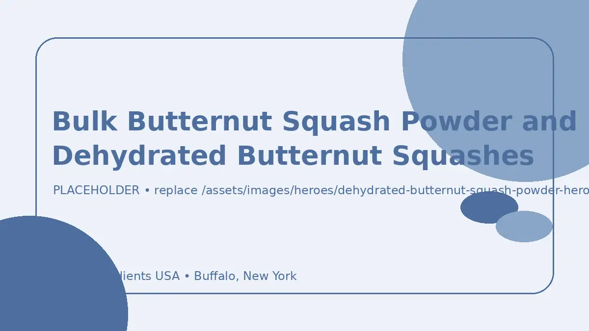 Bulk Butternut Squash Powder and Dehydrated Butternut Squashes hero image placeholder