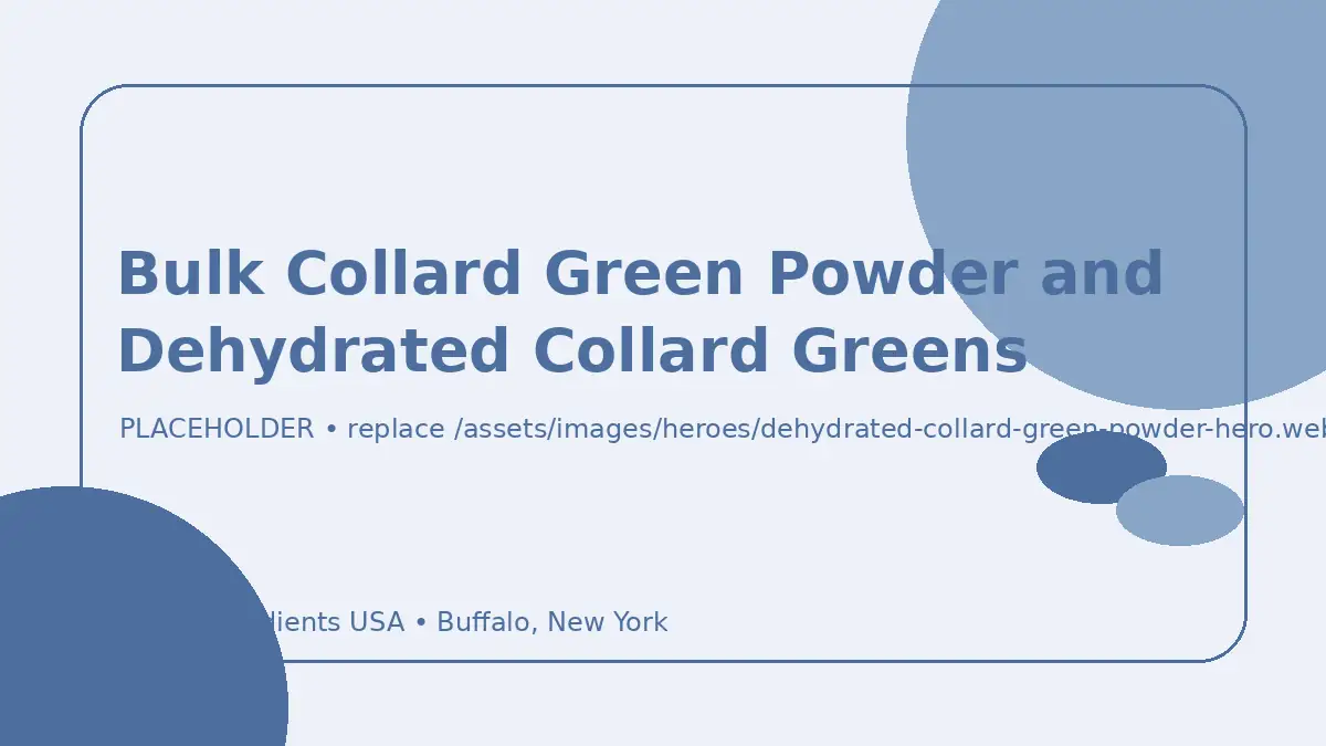 Bulk Collard Green Powder and Dehydrated Collard Greens hero image placeholder