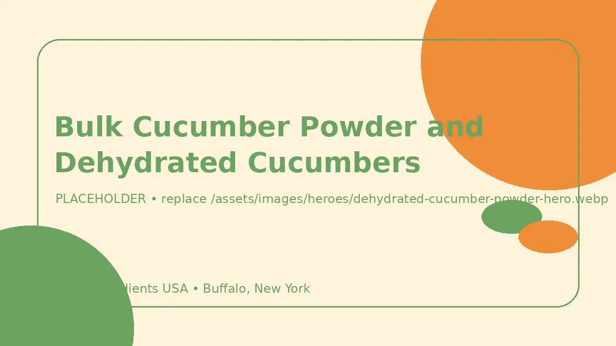 Bulk Cucumber Powder and Dehydrated Cucumbers hero image placeholder