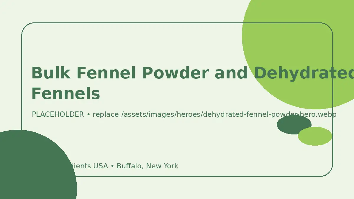 Bulk Fennel Powder and Dehydrated Fennels hero image placeholder