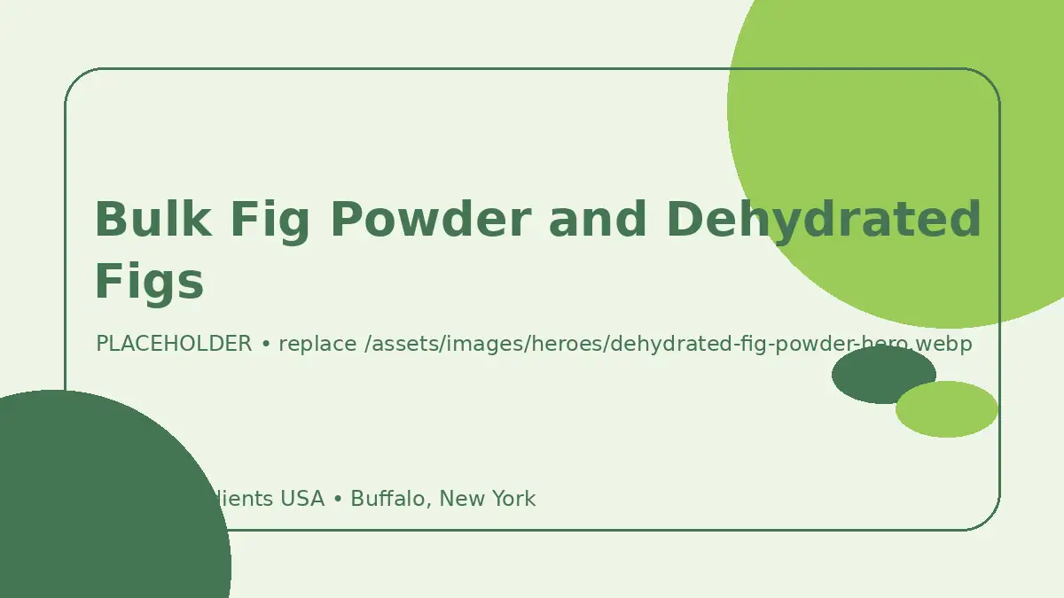 Bulk Fig Powder and Dehydrated Figs hero image placeholder