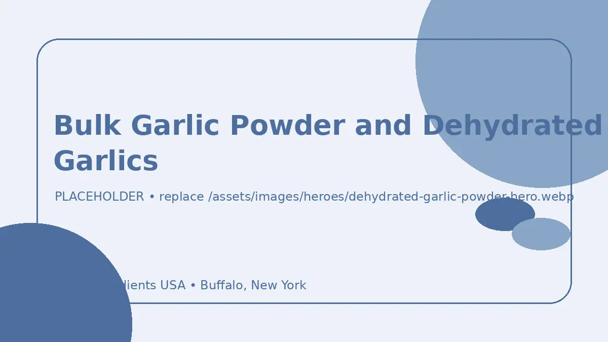 Bulk Garlic Powder and Dehydrated Garlics hero image placeholder