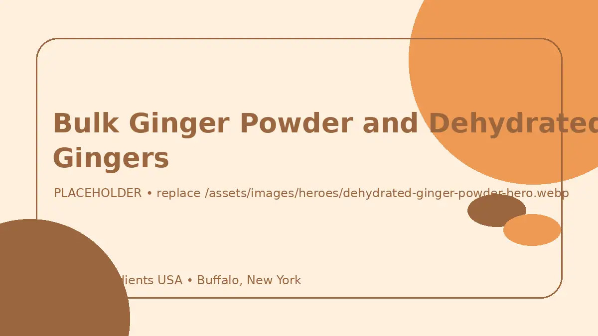 Bulk Ginger Powder and Dehydrated Gingers hero image placeholder