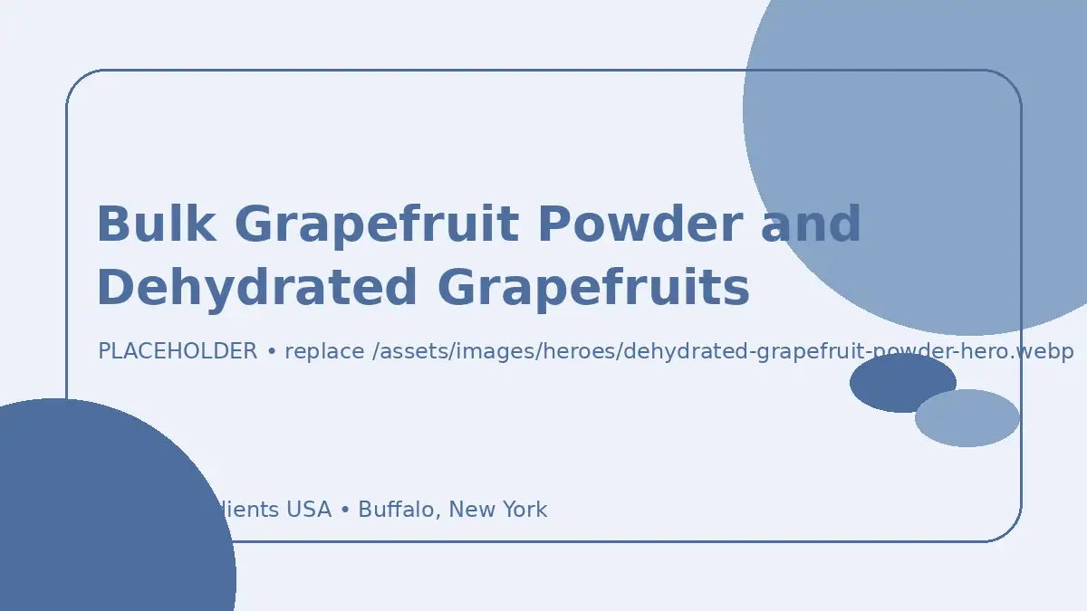 Bulk Grapefruit Powder and Dehydrated Grapefruits hero image placeholder