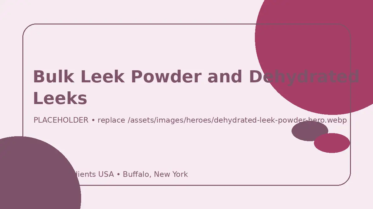 Bulk Leek Powder and Dehydrated Leeks hero image placeholder