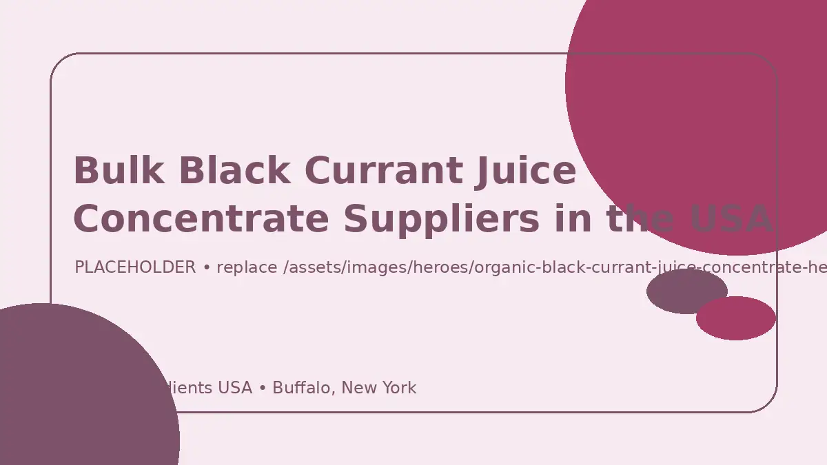 Bulk Black Currant Juice Concentrate Suppliers in the USA hero image placeholder