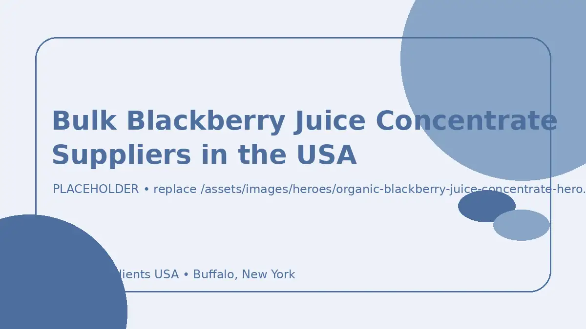 Bulk Blackberry Juice Concentrate Suppliers in the USA hero image placeholder